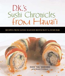 D.K.'s  Sushi Chronicles from Hawai'i: Recipes from Sansei Seafood Restaurant & Sushi Bar