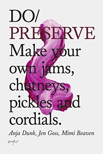 Do - Preserve: Make Your Own Jams, Chutneys, Pickles and Cordials
