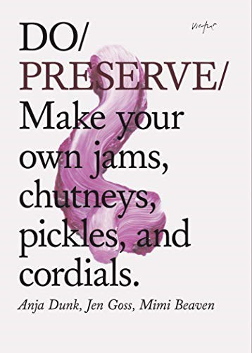 Do - Preserve: Make Your Own Jams, Chutneys, Pickles, and Cordials