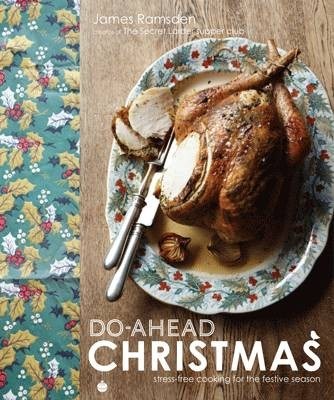 Do-Ahead Christmas: Stress-Free Cooking for the Festive Season: Stress-Free Cooking for the Festive Season