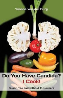 Do You Have Candida? I Cook!: Sugar-Free and Without E-Numbers