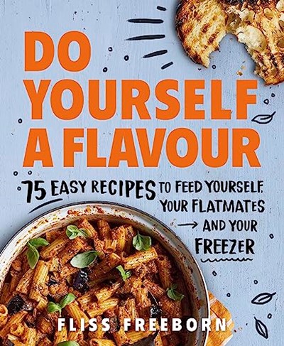Do Yourself a Flavour: 75 Budget Recipes to Feed Yourself, Your Flatmates and Your Freezer