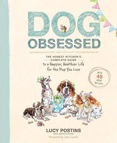Dog Obsessed: The Honest Kitchen's Complete Guide to a Happier, Healthier Life for the Pup You Love