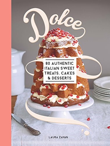 Dolce: 80 authentic sweet treats, cakes and desserts