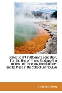Domestic Art in Woman's Education: For the Use of Those Studying the Method of Teaching Domestic Art
