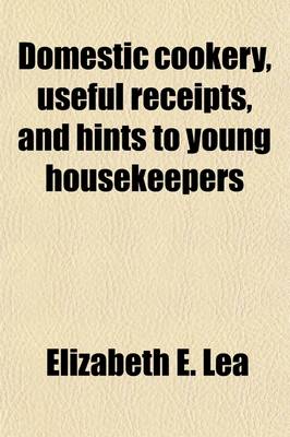 Domestic Cookery, Useful Receipts, and Hints to Young Housekeepers