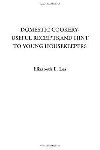 Domestic Cookery, Useful Receipts and Hints to Young Housekeepers