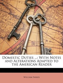 Domestic Duties ...: With Notes and Alterations Adapted to the American Reader