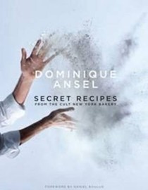 Dominique Ansel: Secret Recipes from the Cult New York Bakery