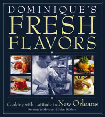 Dominique's Fresh Flavors: Cooking With Latitude In New Orleans