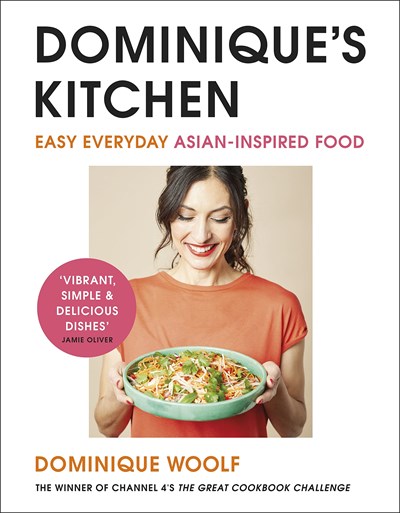 Dominique’s Kitchen: Easy Everyday Asian-Inspired Food