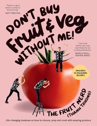 Don’t Buy Fruit & Veg Without Me!: Life-changing lowdown on how to choose, prep and cook with amazing produce