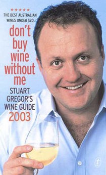 Don't Buy Wine without ME: Stuart Gregor's Wine Guide 2003