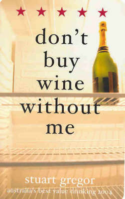 Don't Buy Wine without ME 2004: Stuart Gregor's Wine Guide 2004