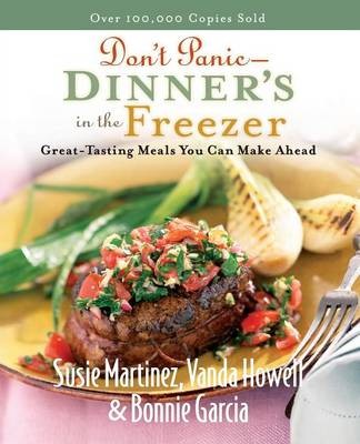 Don't Panic -- Dinner's in the Freezer: Great-Tasting Meals You Can Make Ahead