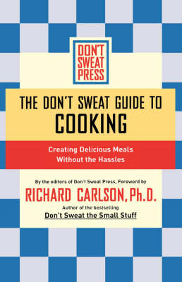 Don't Sweat Guide To Cooking: Creating Delicious Meals Without The Hassles