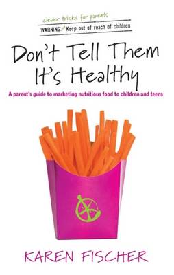Dont Tell Them Its Healthy