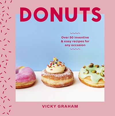 Donuts: Over 50 Inventive and Easy Recipes for Any Occasion