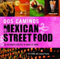 Dos Caminos Mexican Street Food: 120 Authentic Recipes to Make at Home