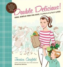 Double Delicious!: Good, Simple Food for Busy, Complicated Lives
