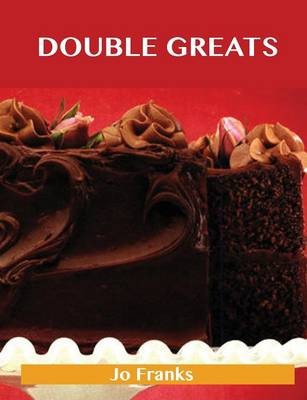 Double Greats: Delicious Double Recipes, The Top 77 Double Recipes