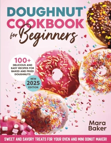 Doughnut Cookbook For Beginners: Sweet and Savory Treats For Your Oven & Mini Donut Maker!