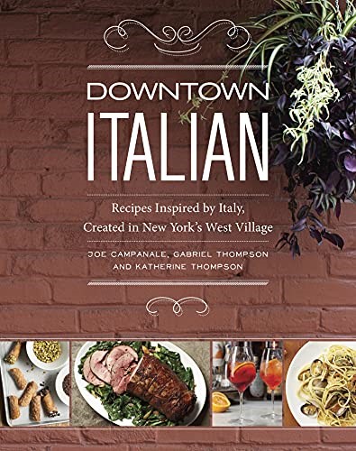 Downtown Italian: Recipes Inspired by Italy, Created in New York's West Village