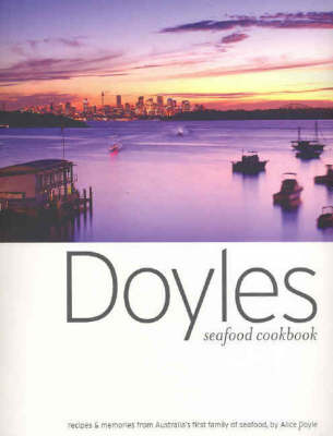 Doyles Seafood Cookbook: Recipes and Memories from Australia's First Family of Seafood