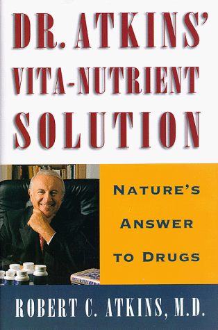 Dr. Atkins' Vita-Nutriant Solution: Nature's Answer To Drugs