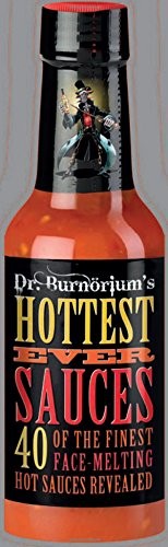 Dr. Burnorium's Hottest Ever Sauces: 40 of the finest face-melting hot sauces revealed