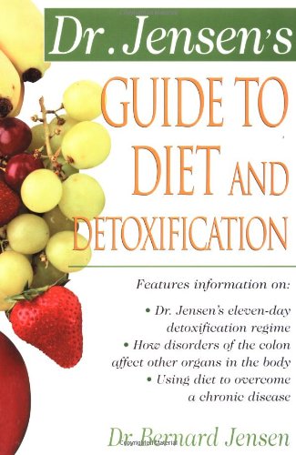 Dr. Jensen's Guide To Diet And Detoxification: Healthy Secrets from Around the World