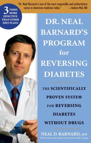 Dr. Neal Barnard's Program For Reversing Diabetes: The Scientifically Proven System For Reversing Diabetes Without Drugs