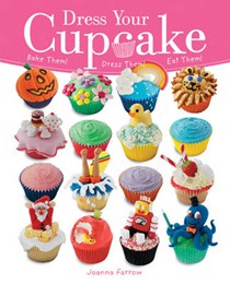 Dress Your Cupcake: Bake Them! Dress Them! Eat Them!