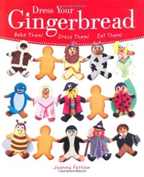 Dress Your Gingerbread!: Bake Them! Dress Them! Eat Them!