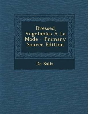 Dressed Vegetables a la Mode - Primary Source Edition