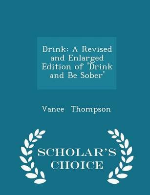 Drink: A Revised and Enlarged Edition of 'Drink and Be Sober' - Scholar's Choice Edition