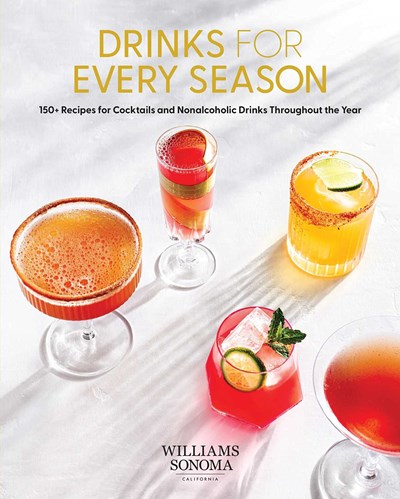 Drinks for Every Season: 150+ Recipes for Cocktails & Nonalcoholic Drinks Throughout the Year