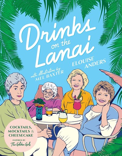 Drinks on the Lanai: Cocktails, Mocktails (and Cheesecake) Inspired By The Golden Girls
