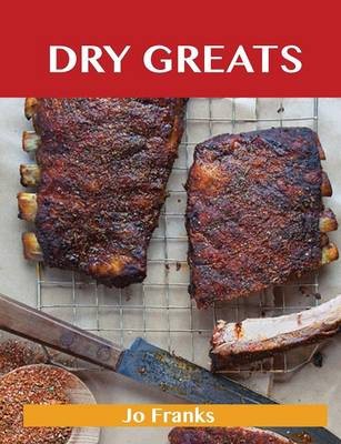 Dry Greats: Delicious Dry Recipes, The Top 53 Dry Recipes