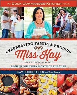 Duck Commander Kitchen Presents Celebrating Family and Friends: Recipes for Every Month of the Year