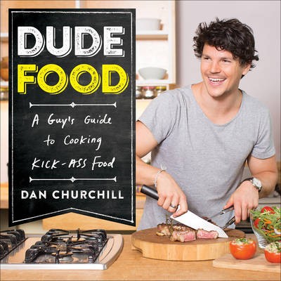 Dudefood: A Guy's Guide to Cooking Kick-Ass Food