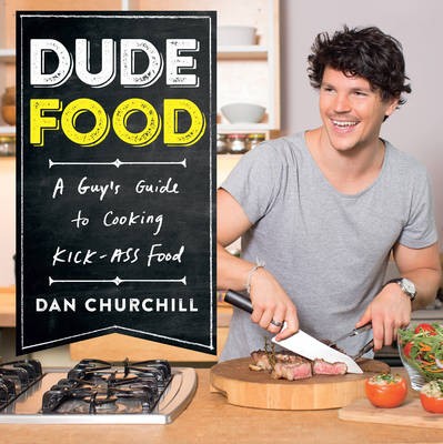 DudeFood: A Guy's Guide to Cooking Kick-Ass Food