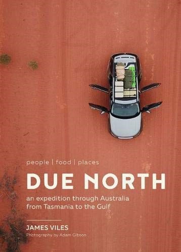 Due North: An Expedition Through Australia from Tasmania to the Gulf