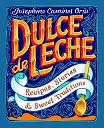 Dulce de Leche: Recipes, Stories, & Sweet Traditions