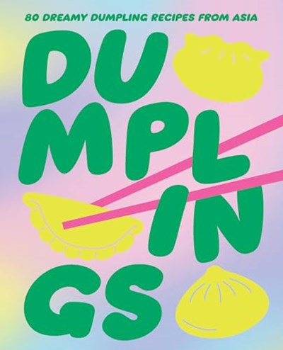 Dumplings - 80 Dreamy Dumpling Recipes from Asia