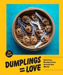 Dumplings = Love: Delicious Recipes from Around the World