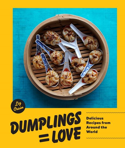 Dumplings = Love: Delicious Recipes from Around the World