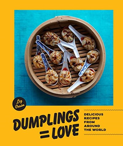 Dumplings = Love: Delicious Recipes from Around the World