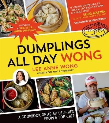 Dumplings All Day Wong: A Cookbook of Asian Delights from a Top Chef