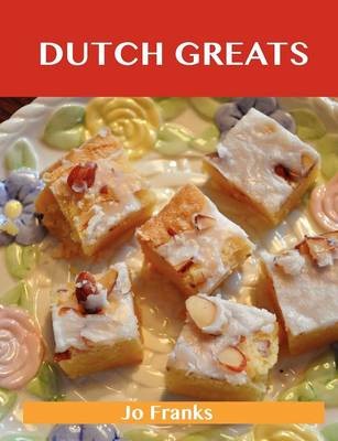 Dutch Greats: Delicious Dutch Recipes, The Top 51 Dutch Recipes